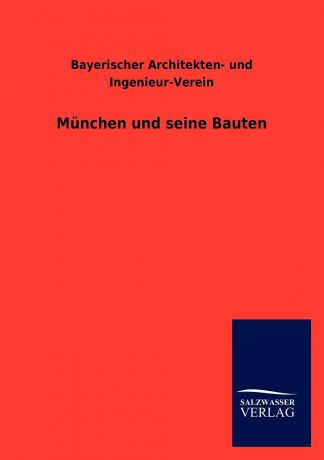 Bayerischer Architekten- und Ingenieur-V Munchen und seine Bauten