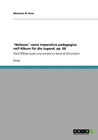 Massimo Di Gesu "Bellezza" come imperativo pedagogico nell.Album fur die Jugend, op. 68