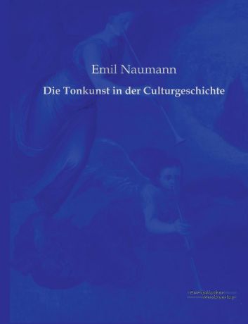 Emil Naumann Die Tonkunst in Der Culturgeschichte
