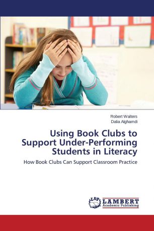 Walters Robert, Alghamdi Dalia Using Book Clubs to Support Under-Performing Students in Literacy