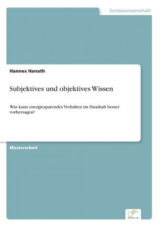 Hannes Hanath Subjektives und objektives Wissen