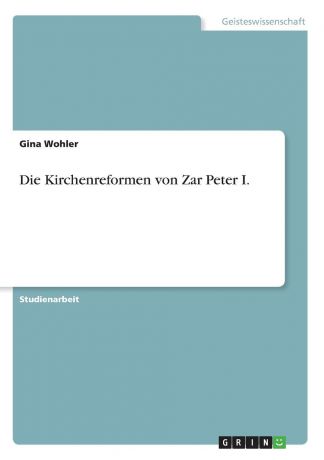 Gina Wohler Die Kirchenreformen von Zar Peter I.
