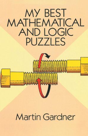 Martin Gardner My Best Mathematical and Logic Puzzles
