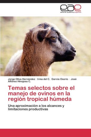Oliva Hernández Jorge, García Osorio Irma del C., Hinojosa C. José Alfonso Temas selectos sobre el manejo de ovinos en la region tropical humeda