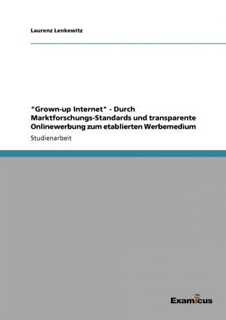 Laurenz Lenkewitz "Grown-up Internet" - Durch Marktforschungs-Standards und transparente Onlinewerbung zum etablierten Werbemedium
