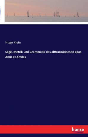 Hugo Klein Sage, Metrik und Grammatik des altfranzosischen Epos Amis et Amiles