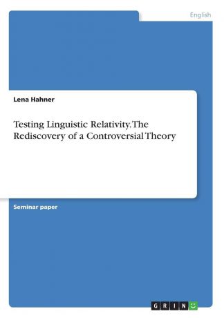 Lena Hahner Testing Linguistic Relativity. The Rediscovery of a Controversial Theory