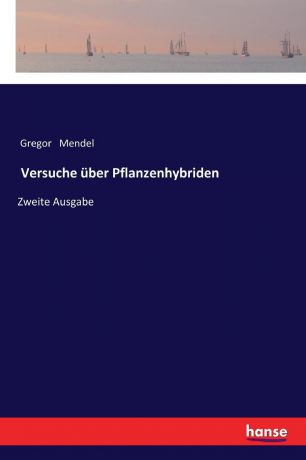Gregor Mendel Versuche uber Pflanzenhybriden