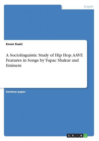 Enver Kazić A Sociolinguistic Study of Hip Hop. AAVE Features in Songs by Tupac Shakur and Eminem
