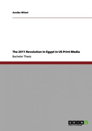 Annika Witzel The 2011 Revolution in Egypt in US Print Media