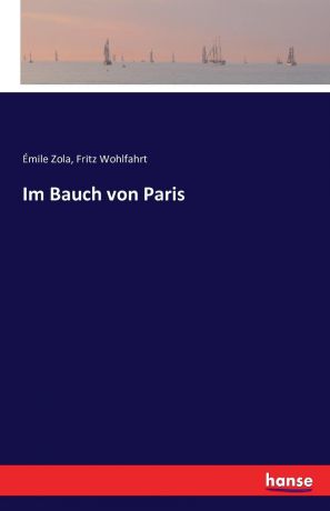 Émile Zola, Fritz Wohlfahrt Im Bauch von Paris