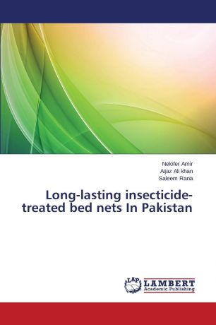 Amir Nelofer, Ali khan Aijaz, Rana Saleem Long-lasting insecticide-treated bed nets In Pakistan