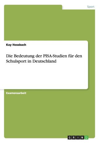 Kay Hossbach Die Bedeutung der PISA-Studien fur den Schulsport in Deutschland