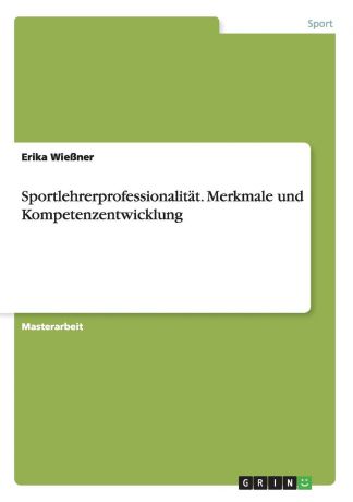 Erika Wießner Sportlehrerprofessionalitat. Merkmale und Kompetenzentwicklung