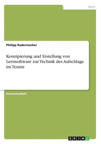 Philipp Radermacher Konzipierung und Erstellung von Lernsoftware zur Technik des Aufschlags im Tennis