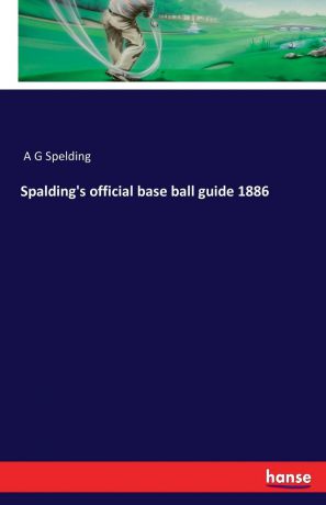 Spalding.s official base ball guide 1886