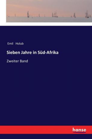 Emil Holub Sieben Jahre in Sud-Afrika