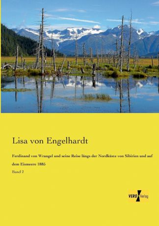 Lisa Von Engelhardt Ferdinand Von Wrangel Und Seine Reise Langs Der Nordkuste Von Sibirien Und Auf Dem Eismeere 1885