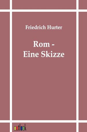 Friedrich Hurter ROM - Eine Skizze