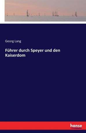 Georg Lang Fuhrer durch Speyer und den Kaiserdom