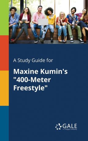 Cengage Learning Gale A Study Guide for Maxine Kumin.s "400-Meter Freestyle"