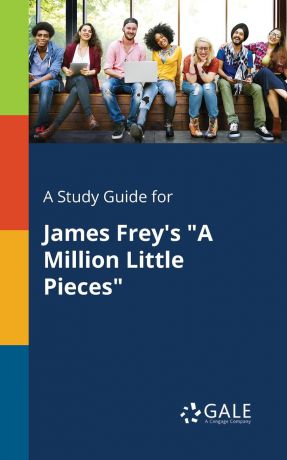Cengage Learning Gale A Study Guide for James Frey.s "A Million Little Pieces"