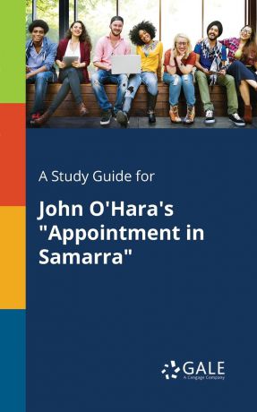 Cengage Learning Gale A Study Guide for John O.Hara.s "Appointment in Samarra"