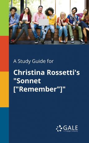 Cengage Learning Gale A Study Guide for Christina Rossetti.s "Sonnet ."Remember"."