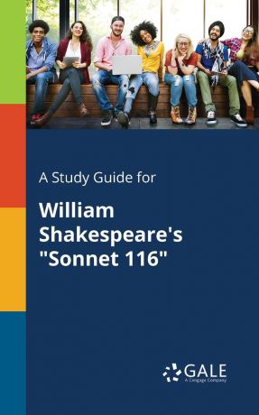 Cengage Learning Gale A Study Guide for William Shakespeare.s "Sonnet 116"