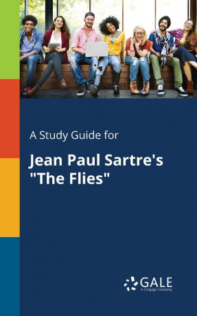 Cengage Learning Gale A Study Guide for Jean Paul Sartre.s "The Flies"