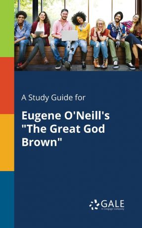 Cengage Learning Gale A Study Guide for Eugene O.Neill.s "The Great God Brown"