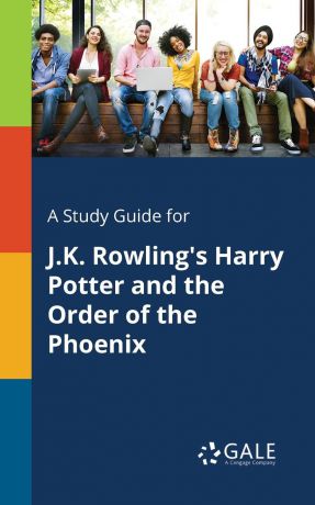 Cengage Learning Gale A Study Guide for J.K. Rowling.s Harry Potter and the Order of the Phoenix