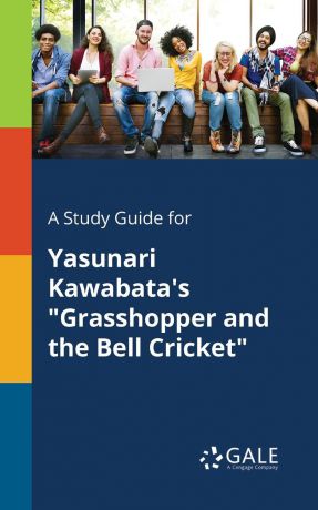 Cengage Learning Gale A Study Guide for Yasunari Kawabata.s "Grasshopper and the Bell Cricket"