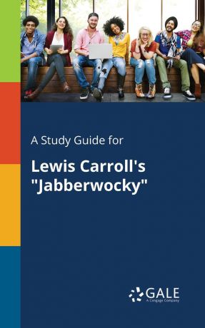 Cengage Learning Gale A Study Guide for Lewis Carroll.s "Jabberwocky"