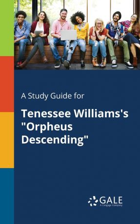 Cengage Learning Gale A Study Guide for Tenessee Williams.s "Orpheus Descending"