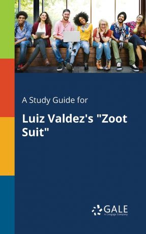 Cengage Learning Gale A Study Guide for Luiz Valdez.s "Zoot Suit"