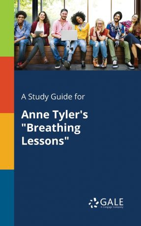 Cengage Learning Gale A Study Guide for Anne Tyler.s "Breathing Lessons"