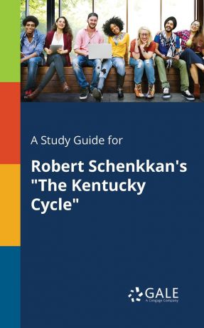 Cengage Learning Gale A Study Guide for Robert Schenkkan.s "The Kentucky Cycle"