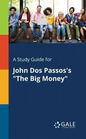 Cengage Learning Gale A Study Guide for John Dos Passos.s "The Big Money"