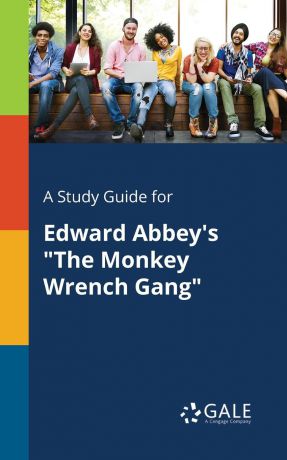 Cengage Learning Gale A Study Guide for Edward Abbey.s "The Monkey Wrench Gang"