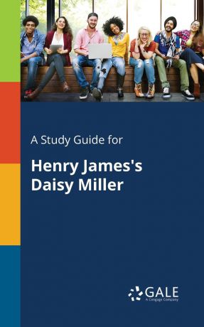 Cengage Learning Gale A Study Guide for Henry James.s Daisy Miller