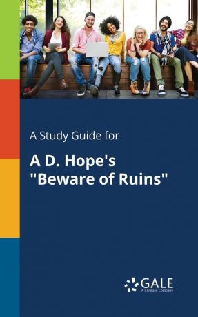 Cengage Learning Gale A Study Guide for A D. Hope.s "Beware of Ruins"
