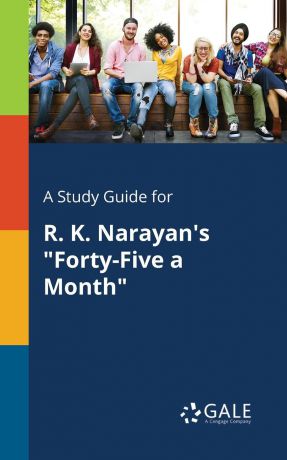 Cengage Learning Gale A Study Guide for R. K. Narayan.s "Forty-Five a Month"