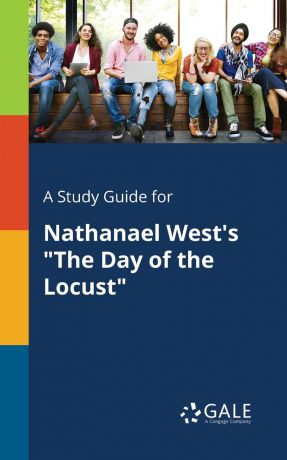 Cengage Learning Gale A Study Guide for Nathanael West.s "The Day of the Locust"