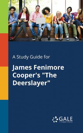 Cengage Learning Gale A Study Guide for James Fenimore Cooper.s "The Deerslayer"