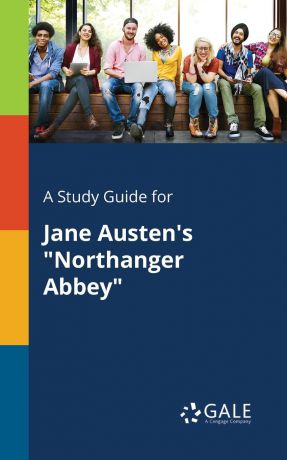 Cengage Learning Gale A Study Guide for Jane Austen.s "Northanger Abbey"