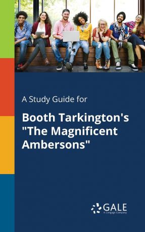 Cengage Learning Gale A Study Guide for Booth Tarkington.s 