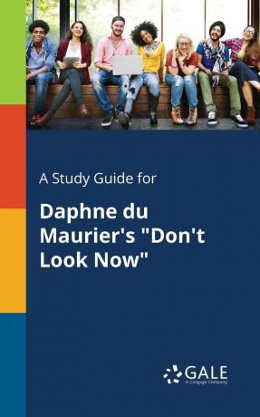Cengage Learning Gale A Study Guide for Daphne Du Maurier.s "Don.t Look Now"
