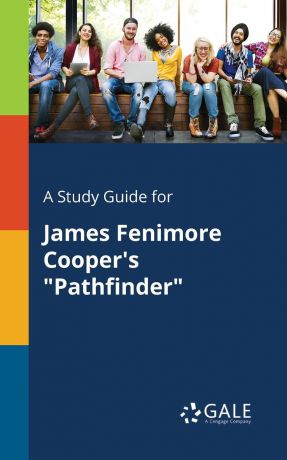 Cengage Learning Gale A Study Guide for James Fenimore Cooper.s "Pathfinder"