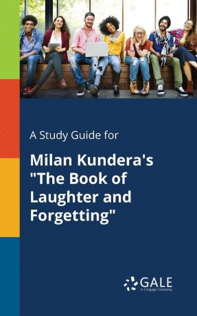 Cengage Learning Gale A Study Guide for Milan Kundera.s "The Book of Laughter and Forgetting"